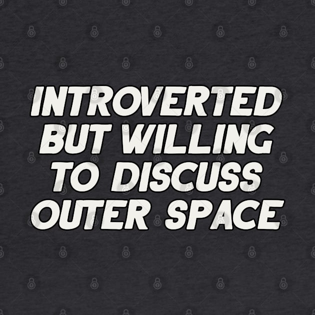 Introverted but Willing to Discuss Outer Space by artnessbyjustinbrown